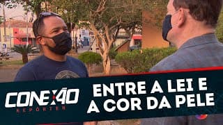 Entre a lei e a cor da pele | Conexão Repórter (15/06/20)