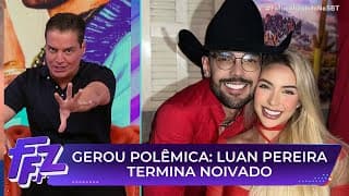 Luan Pereira termina noivado e se pronuncia após acusação da ex | Fofocalizando 05/06/25