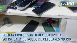 Polícia Civil desarticula quadrilha sofisticada de roubo de celulares no Rio