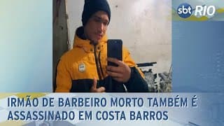 Irmão de barbeiro morto também é assassinado em Costa Barros