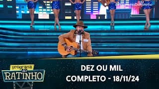 Dez ou Mil | Programa do Ratinho (18/11/24)