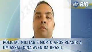 Policial militar é morto após reagir a um assalto na Avenida Brasil