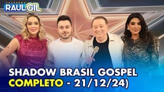 Shadow Brasil Gospel - Completo | Programa Raul Gil (21/12/24)