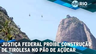 Justiça Federal proíbe construção de tirolesa no Pão de Açúcar