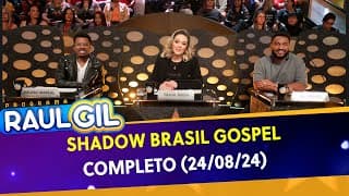 Shadow Brasil Gospel - Completo | Programa Raul Gil (24/08/24)