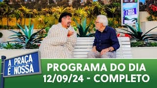 A Praça É Nossa (12/09/24) | Programa Completo