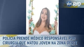 Polícia prende médico responsável por cirurgia que matou jovem na Zona Oeste