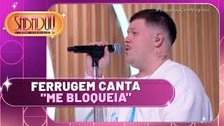 Ferrugem canta "Me bloqueia" | Sabadou com Virginia (21/09/24)