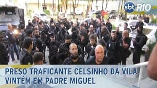 Preso traficante Celsinho da Vila Vintém em Padre Miguel