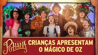 Crianças apresentam O Mágico de Oz | As Aventuras de Poliana