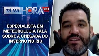 Especialista em meteorologia fala sobre a chegada do inverno no Rio