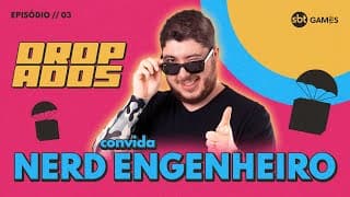 NERD ENGENHEIRO | DROPADOS #3
