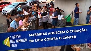Marmitas aquecem o coração na luta contra o câncer | O Brasil que Ninguém Fala