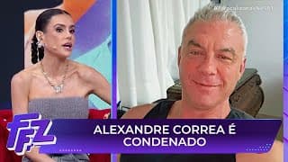 Alexandre Correa é condenado por agressão contra Ana Hickmann | Fofocalizando 22/07/25