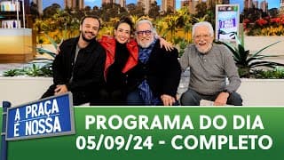 A Praça É Nossa (05/09/24) | Programa Completo