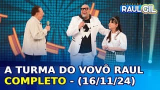 A Turma do Vovô Raul - Completo | Programa Raul Gil (16/11/24)