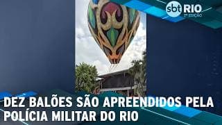Dez balões são apreendidos pela Plícia MIlitar do Rio