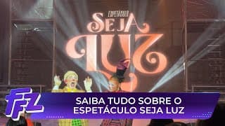 Saiba tudo sobre o espetáculo Seja Luz | Fofocalizando