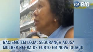 Racismo em loja: Segurança acusa mulher negra de furto em Nova Iguaçu