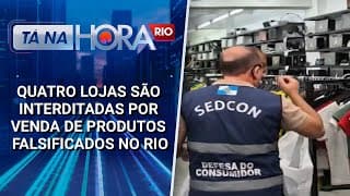 Quatro lojas são interditadas por venda de produtos falsificados no Rio