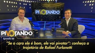"Se o cara ele é bom, ele vai pivotar": conheça a trajetória de Rafael Furlanetti | Pivotando #66