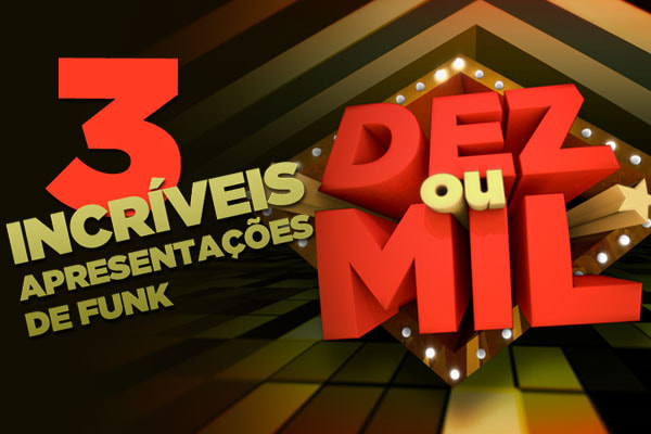 Arte as melhores apresentações de funk do Dez ou Mil do Programa do Ratinho