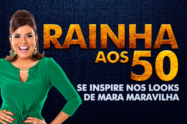 arte Rainha aos 50, se inspire nos looks de Mara Maravilha