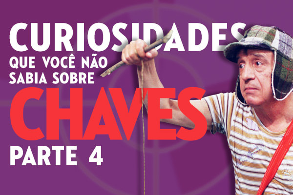 Curiosidades do Chaves - Parte 4