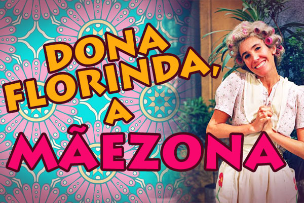 arte em que está escrito Dona Florinda, a Mãezona - ao lado da foto da Dona Florinda