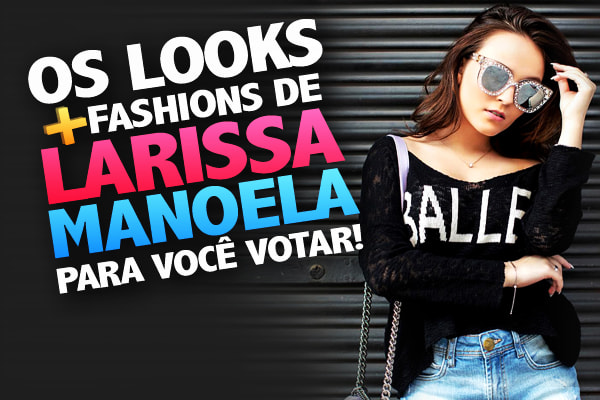 Larissa Manoela e suas roupas fashions