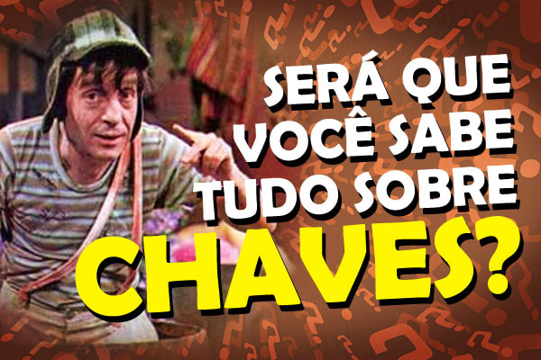 arte com o chaves em que está escrito ´Será que você sabe TUDO sobre o Chaves?´