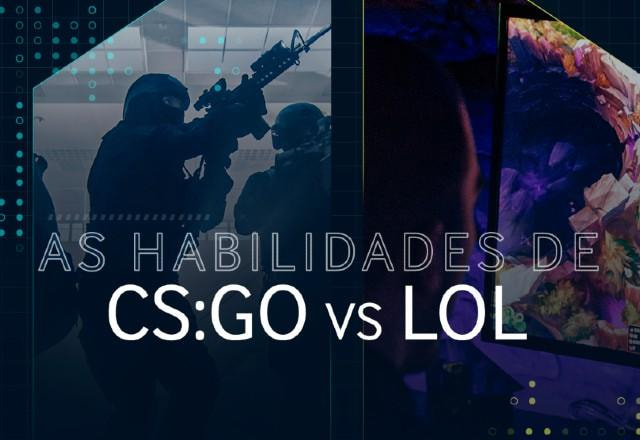 as habilidades do CSGO e do LoL