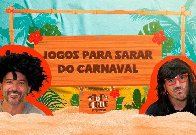 TOP CÍQUE: Jogos para sarar do Carnaval