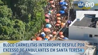 Bloco Carmelitas interrompe desfile por excesso de ambulantes em Santa Teresa Bloco Carmelitas interrompe desfile por excesso de ambulantes em Santa Teresa