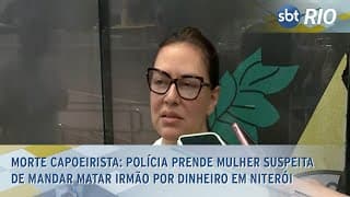 Morte Capoeirista: Polícia prende mulher suspeita de mandar matar irmão por dinheiro em Niterói Morte Capoeirista: Polícia prende mulher suspeita de mandar matar irmão por dinheiro em Niterói