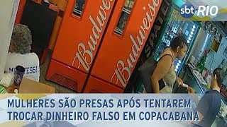 Mulheres são presas após tentarem trocar dinheiro falso em Copacabana Mulheres são presas após tentarem trocar dinheiro falso em Copacabana