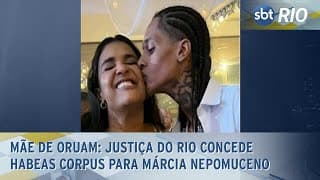 Mãe de Oruam: Justiça do Rio concede habeas corpus para Márcia Nepomuceno Mãe de Oruam: Justiça do Rio concede habeas corpus para Márcia Nepomuceno