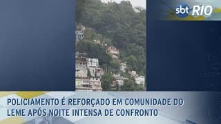 Policiamento é reforçado em comunidade do Leme após noite intensa de confronto Policiamento é reforçado em comunidade do Leme após noite intensa de confronto